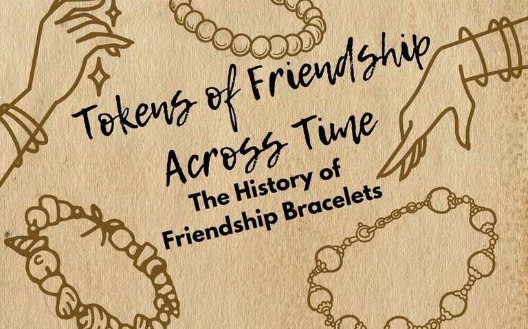 Tokens of Friendship Across Time: The History of Friendship Bracelets